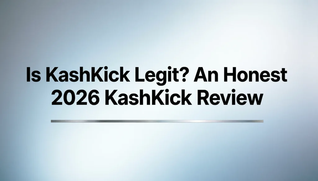 Cover graphic with bold black text reading “Is KashKick Legit? An Honest 2026 KashKick Review,” centered on a soft blue‑gray gradient background, with a thin silver horizontal divider line beneath the title.